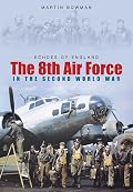 Echoes of England: The 8th Air Force in the Second World War