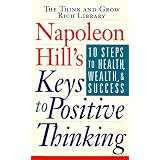 Napoleon Hill's Keys to Positive Thinking: 10 Steps to Health, Wealth, and Success