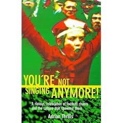 You're Not Singing Anymore!: Riotous Celebration of Terrace Songs Old and New