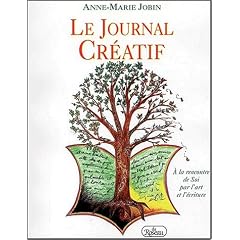 Le journal cr�atif. � la rencontre de Soi par l'art et l'�criture