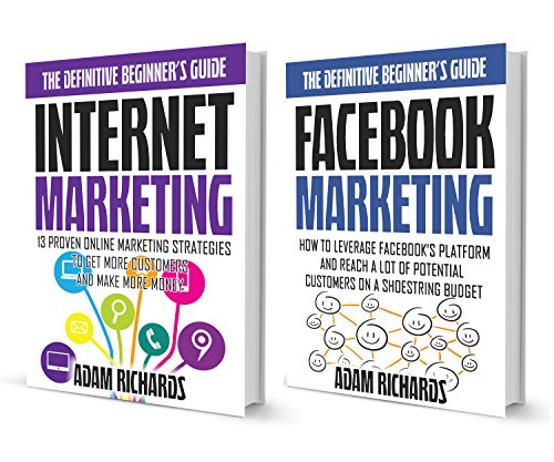 Online Marketing: The Definitive Beginner's Bundle: Internet And Facebook Marketing Made Simple With These Essential Beginner Guides (Online Marketing, Facebook Marketing, Internet Marketing)