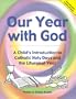Our Year with God: A Child's Introduction to Catholic Holy Days and the Liturgical Year (Great Teacher's Resource!)