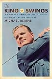 The King of Swings: Johnny Goodman, the Last Amateur to Beat the Pros at Their Own Game (.)