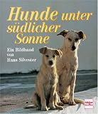 Hunde unter s&uuml;dlicher Sonne - Hans W. Silvester