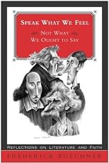 Speak What We Feel: Not What We Ought to Say (Buechner, Frederick)
