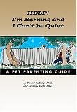 Help! I'm Barking and I Can't Be Quiet: A pet parenting guide