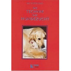 Die Technik der Hundezucht: Ein Handbuch f�r Z�chter und Deckr�denbesitzer und alle, die es werden wollen