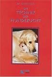 Die Technik der Hundezucht: Ein Handbuch f�r Z�chter und Deckr�denbesitzer und alle, die es werden wollen