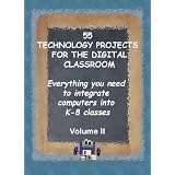 55 Technology Projects for the Digital Classroom: Everything you need to integrate computers into K-8 classes VII