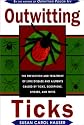 Outwitting Ticks: The prevention and Treatment of Lyme Disease and Other Ailments Caused by Ticks, Scorpions, Spiders, and Mites