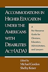 Accommodations in Higher Education under the Americans with Disabilities Act: A No-Nonsense Guide for Clinicians, Educators, Administrators, and Lawyers