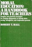 Moral Education: A Handbook for Teachers - Insights and Practical Strategies for Helping Adolescents to Become More Caring, Thoughtful, and Responsible Persons Moral Education: A Handbook for Teachers - Insights and Practical Strategies for Helping Adolescents to Become More Caring, Thoughtful, and Responsible Persons