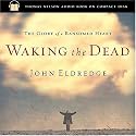 Waking the Dead: The Glory of a Heart Fully Alive
