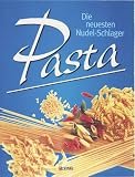 Pasta. Die neuesten Nudel- Schlager