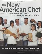The New American Chef: Cooking with the Best of Flavors and Techniques from Around the World