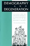 Demography and Degeneration: Eugenics and the Declining Birthrate in Twentieth-century Britain