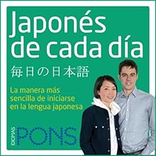 Japonés de cada día [Everyday Japanese]: La manera más sencilla de iniciarse en la lengua japonesa | Livre audio Auteur(s) :  Pons Idiomas Narrateur(s) : Kano Kandabashi, David Velasco
