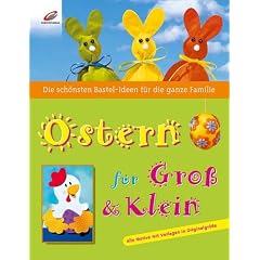 Ostern f�r Gro� & Klein. Die sch�nsten Bastelideen f�r die ganze Familie