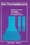 Der Chemielaborant, Tl.1, Allgemeine Chemie, Grundlagen der Laborpraxis, Chemische Analyse - Fritz Merten, Harald Hennig, Detlef Schwarz