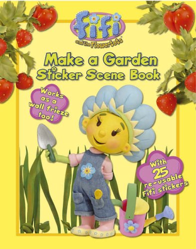 Fifi and the Flowertots - Make a Garden: Sticker Scene Book