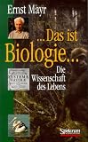Das ist Biologie: Die Wissenschaft des Lebens - Ernst Mayr