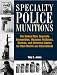 Book Specialty Police Munitions: The Hottest New Specialty Ammunition, Weapons Platforms, Devices, And Chemical Agents For Real-World Law Enforcement