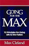Going for the Max!: 12 Principles for Living Life to the Fullest