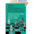The Dynamics of Coercion: American Foreign Policy and the Limits of Military Might (RAND Studies in Policy Analysis) by Daniel Byman and Matthew Waxman