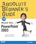 Absolute Beginner's Guide to Microsoft Office PowerPoint 2003