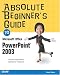 Absolute Beginner's Guide to Microsoft Office PowerPoint 2003