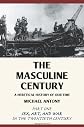 The Masculine Century: A Heretical History of Our Time