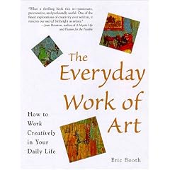The Everyday Work of Art: How to Work Creatively in Your Daily Life