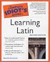 The Complete Idiot's Guide to Learning Latin