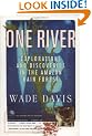 One River: Explorations and Discoveries in the Amazon Rain Forest