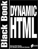 Dynamic HTML Black Book: The Web Professional s Guide to Using and Interacting with Dynamic HTML
