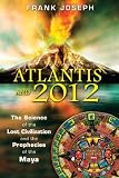 Atlantis and 2012: The Science of the Lost Civilization and the Prophecies of the Maya