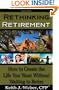 Rethinking Retirement - How to Create the Life You Want Without Waiting to Retire