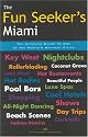 The Fun Seeker's Miami: The Ultimate Guide to One of the World's Hottest Cities (The Fun Also Rises Travel)