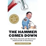 The Hammer Comes Down: The Nasty, Brutish, and Shortened Political Life of Tom DeLay book cover