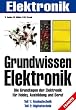 Image of Grundwissen Elektronik: Die Grundlagen der Elektronik für Hobby, Ausbildung und Beruf. Teil 1: Analogtechnik. Teil 2: Digitaltechnik