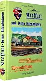 Treffurt und seine Eisenbahnen: Vogteier Bimmel / Hainich Bahn / Werrabahn / Von Wartha &uuml;ber Treffurt nach Schwebda / Bahnlinie M&uuml;hlhausen - Treffurt - G&uuml;nter Fromm