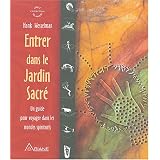 Entrer dans le Jardin Sacr� - Un guide pour voyager dans les mondes spirituelspar Hank Wesselman