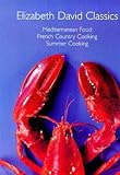 Elizabeth David Classics: "Mediterranean Food", "French Country Cooking" and "Summer Cooking"