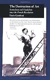 The Destruction of Art: Iconoclasm and Vandalism since the French Revolution (Reaktion Books - Picturing History)