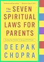 The Seven Spiritual Laws for Parents: Guiding Your Children to Success and Fulfillment (Chopra, Deepak)