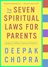 The Seven Spiritual Laws for Parents: Guiding Your Children to Success and Fulfillment (Chopra, Deepak)