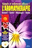 Livres Aromath�rapie - L'aromath�rapie : Simple et tellement efficace !