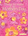 Things to Make for Mother's Day (Usborne Activities)