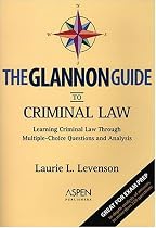The Glannon Guide to Criminal Law: Learning Criminal Law Through Multiple-Choice Questions and Analysis