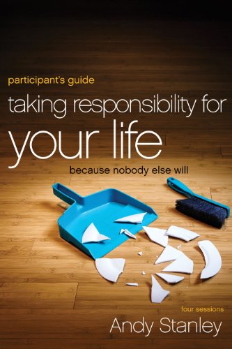 Taking Responsibility for Your Life Participant's Guide: Because Nobody Else Will